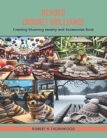 Beaded Crochet Brilliance: Creating Stunning Jewelry and Accessories Book B0CTN6P7B3 Book Cover