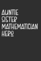 Aunt Sister Mathematician Hero: Aunt Journal, Diary, Notebook or Gift for Auntie 1691955175 Book Cover