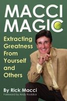 Macci Magic: Extracting Greatness From Yourself and Others 1937559254 Book Cover