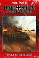 Iron Cross – Never Surrender! Book 1: Battle of Kursk (Alternate History Novel) (Alternate History Series "Iron Cross – Never Surrender!") 3964035017 Book Cover