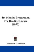 Six Month's Preparation for Reading Caesar 1104378167 Book Cover