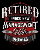 Retired Under New Management See Wife For Details: Retired Under New Management See Wife For Details 2020-2021 Weekly Planner & Gratitude Journal (110 Pages, 8 x 10) Blank Sections For Writing Daily N 1671371585 Book Cover