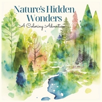 Nature's Hidden Wonders A Coloring Adventure: Reverse Color the Beauty of the Great Outdoors B0BSWKKFZG Book Cover