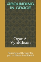 Abounding in Grace: Pointing out the way for you to obtain & utilize it!! B08P3BW8R9 Book Cover