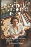 The Practical Tailoring Book: Hands-On Skills for Clean Seams, Sharp Lines & Lasting Style B0GHHV3JJJ Book Cover