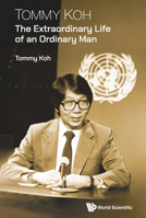 Tommy Koh: The Extraordinary Life of an Ordinary Man 9819821584 Book Cover