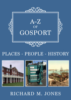 A-Z of Gosport: Places-People-History 1398128104 Book Cover