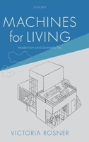 Machines for Living: Modernism and Domestic Life 0198845197 Book Cover