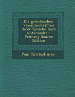 Die griechischen Vaseninschriften ihrer Sprache nach untersucht 1019338768 Book Cover