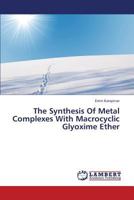 The Synthesis of Metal Complexes with Macrocyclic Glyoxime Ether 3659427292 Book Cover