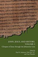 John, Jesus, and History, Volume 3: Glimpses of Jesus through the Johannine Lens 0884140822 Book Cover