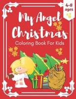 My Angel Christmas Coloring Book For Kids Ages 4-8: Fun Children’s Christmas Gift or Present for Toddlers & Kids.Celebrate this day with Santa's ... and gifts.Pages adapted to markers and more. B08NF32LF6 Book Cover