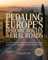 PEDALING EUROPE’S HISTORIC ROUTES AND RURAL ROADS: A Cyclist’s Guide to Timeless Pathways, Cultural Landscapes, and Authentic Countryside Journeys Across Europe B0GCJ6M7XD Book Cover