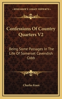 Confessions Of Country Quarters V2: Being Some Passages In The Life Of Somerset Cavendish Cobb 1163274526 Book Cover