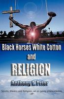 Black Horses, White Cotton and Religion: "Sports, Slavery and Religion an Ongoing Phenomenon" 1419680374 Book Cover