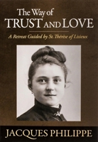 The Way of Trust and Love - A Retreat Guided By St. Therese of Lisieux 1594171653 Book Cover
