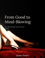From Good to Mind-Blowing: The Best Orgasm Tips for Every Couple (Adult Education) B0DS9N1V8D Book Cover