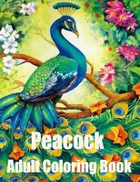 Peacock Adult Coloring Book: Peacock coloring books for adult: Adults Coloring Book B0BFV48V4Z Book Cover
