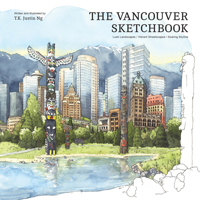 The Vancouver Sketchbook: Lush Landscapes, Vibrant Streetscapes, Soaring Skyline 1770503250 Book Cover