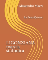 LIGONZIANA marcia sinfonica: for Brass Quintet B08LNJKZZ5 Book Cover
