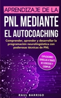 Aprendizaje de la PNL mediante el auto-coaching: Comprender, aprender y desarrollar la programación neurolingüística con poderosas técnicas de PNL ... de ejercicios y ejemplos) (Spanish Edition) 3967160238 Book Cover