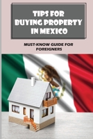 Tips For Buying Property In Mexico: Must-Know Guide For Foreigners: Mexico Land Ownership Issues B09BLRTYP7 Book Cover