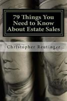 79 Things You Need to Know about Estate Sales: All the Facts to Hire an Estate Sale Company, Run Your Own Sale, or Become a Company 1532874723 Book Cover
