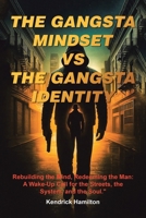 The Gangsta Mindset Vs the Gangsta Identity: Rebuilding the Mind, Redeeming the Man: A Wake-Up Call for the Streets, the System, and the Soul." B0F7PW2NRN Book Cover