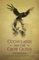 Cuchulainn and the Crow Queen: Ancient Legends Retold 1845888162 Book Cover