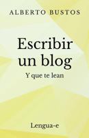 Escribir Un Blog: Y Que Te Lean 149527778X Book Cover