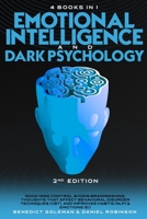 Emotional Intelligence & Dark Psychology -2nd Edition -4 in 1: Good Mind Control Avoids Brainwashing, Thoughts that Affect Behavioral Disorder ... Control 2.0,Subliminal Influence) 1801136025 Book Cover