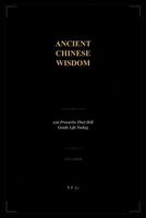 Ancient Chinese Wisdom: 100 Proverbs That Still Guide Life Today (Eastern Wisdom for Modern Life) B0GWJLZW76 Book Cover