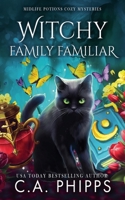 Witchy Family Familiar (Midlife Potions Cozy Mysteries) B0GW9QCH3P Book Cover