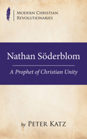 Nathan Söderblom: A Prophet of Christian Unity 1532686102 Book Cover