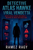 Detective Atlas Hawke: Viral Vendetta: When Social Media Becomes a Weapon of Mass Destruction (Detective Atlas Hawke Thrillers) B0FQP5GW2H Book Cover