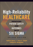 High-Reliability Healthcare: Improving Patient Safety and Outcomes with Six Sigma 1567938663 Book Cover