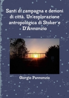 Santi di campagna e demoni di città. Un'esplorazione antropologica di Stoker e D'Annunzio 1326169866 Book Cover