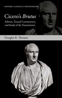 Cicero's Brutus: Edition, Textual Commentary, and Study of the Transmission (Oxford Classical Monographs) 0198883943 Book Cover