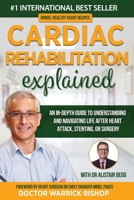 Cardiac Rehabilitation Explained: An in-Depth Guide to Understanding and Navigating Life after Heart Attack, Stenting, or Surgery 0645268143 Book Cover