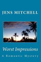 Worst Impressions: A Romantic Mystery 1519402333 Book Cover