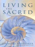 Living the Sacred: Ten Gateways to Open Your Heart 071260894X Book Cover