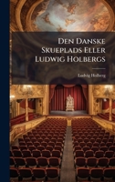 Den Danske Skueplads Eller Ludwig Holbergs (Danish Edition) 1024593282 Book Cover