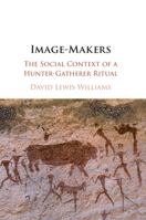 Image-Makers: The Social Context of a Hunter-Gatherer Ritual 1108498213 Book Cover