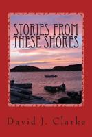 Stories From These Shores: Newfoundland & Labrador, and The Isles of Notre Dame 1503085988 Book Cover