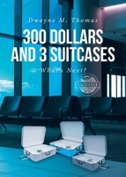 300 Dollars and 3 Suitcases: What's Next? B0CP8F6K17 Book Cover
