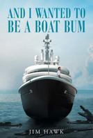 And I Wanted to Be a Boat Bum 1635754194 Book Cover