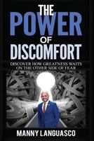 The Power of Discomfort: Discover How Greatness Waits on the Other Side of Fear 1731289812 Book Cover