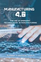 Manufacturing 4.0: The Use of Emergent Technologies in Manufacturing 1506526187 Book Cover