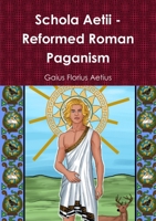 Schola Aetii - Reformed Roman Paganism 0244164304 Book Cover
