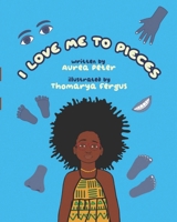 I Love Me To Pieces: Accepting yourself for who you are 1958126667 Book Cover
